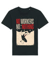 T-Shirt Unisex No Workers No Nothing 2026