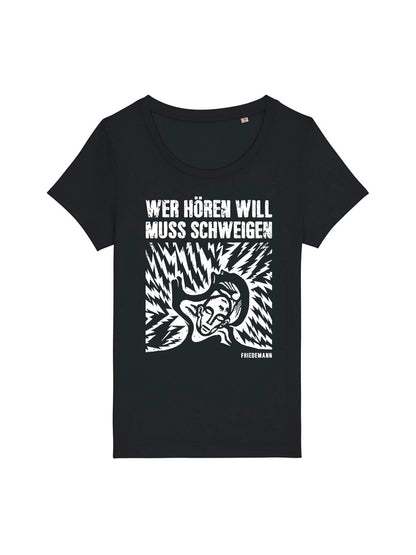 T-Shirt Frauen Friedemann Wer Hören Will Muss Schweigen (Motiv 2)