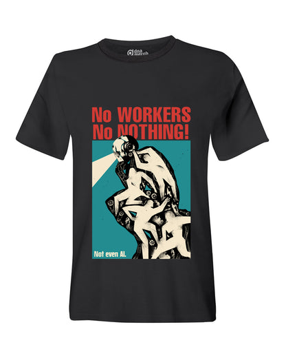 T-Shirt Unisex No Workers No Nothing - Not Even AI