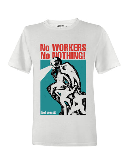 T-Shirt Unisex No Workers No Nothing - Not Even AI